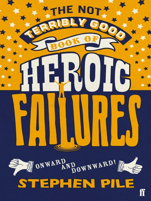 Title details for The Not Terribly Good Book of Heroic Failures by Stephen Pile - Wait list